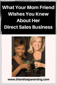 9 Things Your Mom Friend Wishes You Knew About Her Direct Sales Business